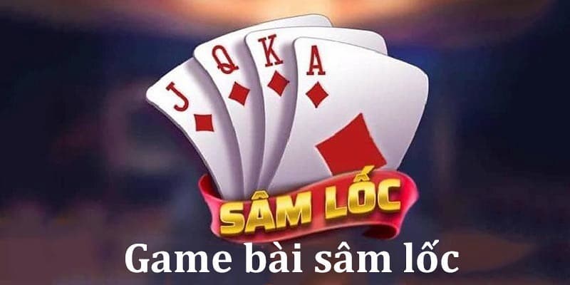 Sâm Lốc nhận được sự yêu thích từ nhiều người chơi